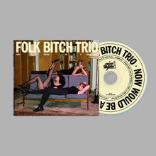 Load image into Gallery viewer, Folk Bitch Trio - Now Would Be A Good Time