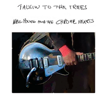 Load image into Gallery viewer, Neil Young And The Chrome Hearts - Talkin To The Trees