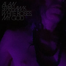 Load image into Gallery viewer, Alan Sparhawk - White Roses, My God