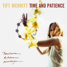 Load image into Gallery viewer, Tift Merritt - Time And Patience