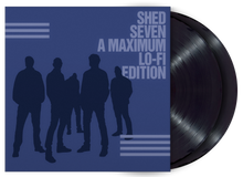 Load image into Gallery viewer, Shed Seven - A Maximum Lo-Fi Edition