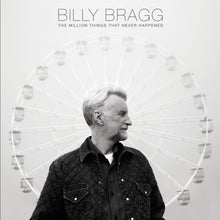 Load image into Gallery viewer, Billy Bragg - The Million Things That Never Happened