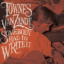 Load image into Gallery viewer, Townes Van Zandt - Somebody Had To Write It