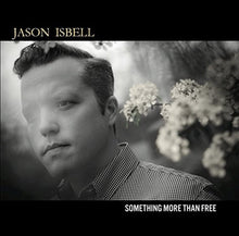 Load image into Gallery viewer, Jason Isbell - Something More Than Free