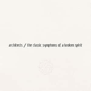 Architects - The Classic Symptoms Of A Broken Spirit