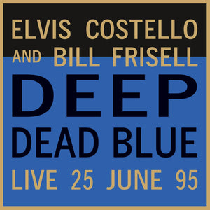 Elvis Costello & Bill Frisell  - Deep Dead Blue