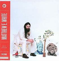 Matthew E. White - Big Inner