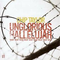 Chip Taylor - Unglorious Hallelujah