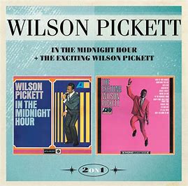 Wilson Pickett - In The Midnight Hour + The Exciting Wilson Pickett