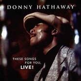 Donny Hathaway - These Songs For You Live !