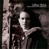 Gillian Welch - Hell Among The Yearlings