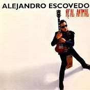 Alejandro Escovedo - Real Animal