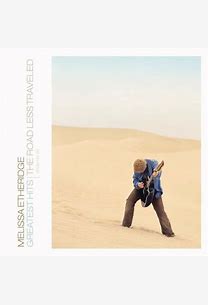 Melissa Etheridge - Greatest Hits : The Road Less  Travelled