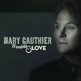 Mary Gauthier - Trouble And Love