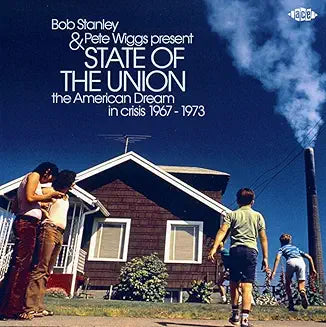 Bob Stanley & Pete Wiggs -  present State of The Union : The American Dream in crisis 1967-1973