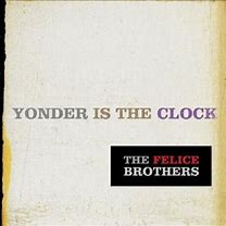 The Felice Brothers - Yonder Is The Clock