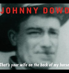 Johnny Dowd - That's Your Wife On The Back Of My Horse