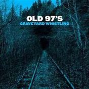 Old 97's - Graveyard Whistling