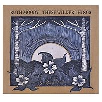 Ruth Moody - These Wilder Things