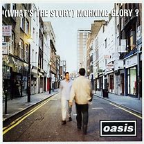 Oasis - What's The Story Morning Glory