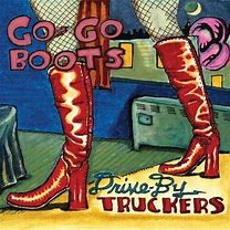 Drive By Truckers - Go Go Boots