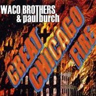 Waco Brothers & Paul Burch - Great Chicago Fire