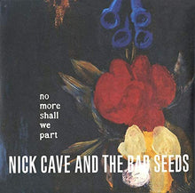 Load image into Gallery viewer, Nick Cave &amp; The Bad Seeds - No More Shall We Part
