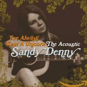 Sandy Denny - I've Always Kept A Unicorn
