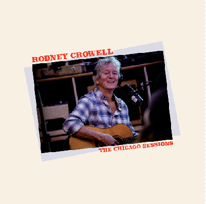 Rodney Crowell - The Chicago Sessions