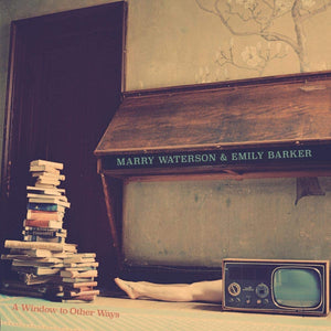 Marry Waterson & Emily Barker - A Window To Other Ways