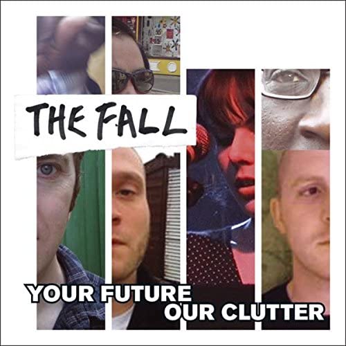 Fall, The - Your Future Our Clutter
