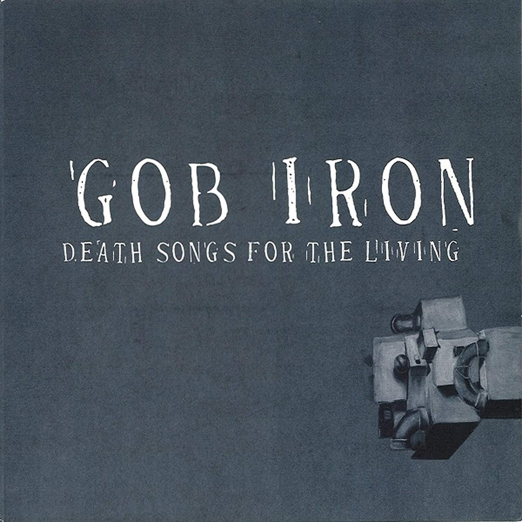 Gob Iron - Death Songs For The Living